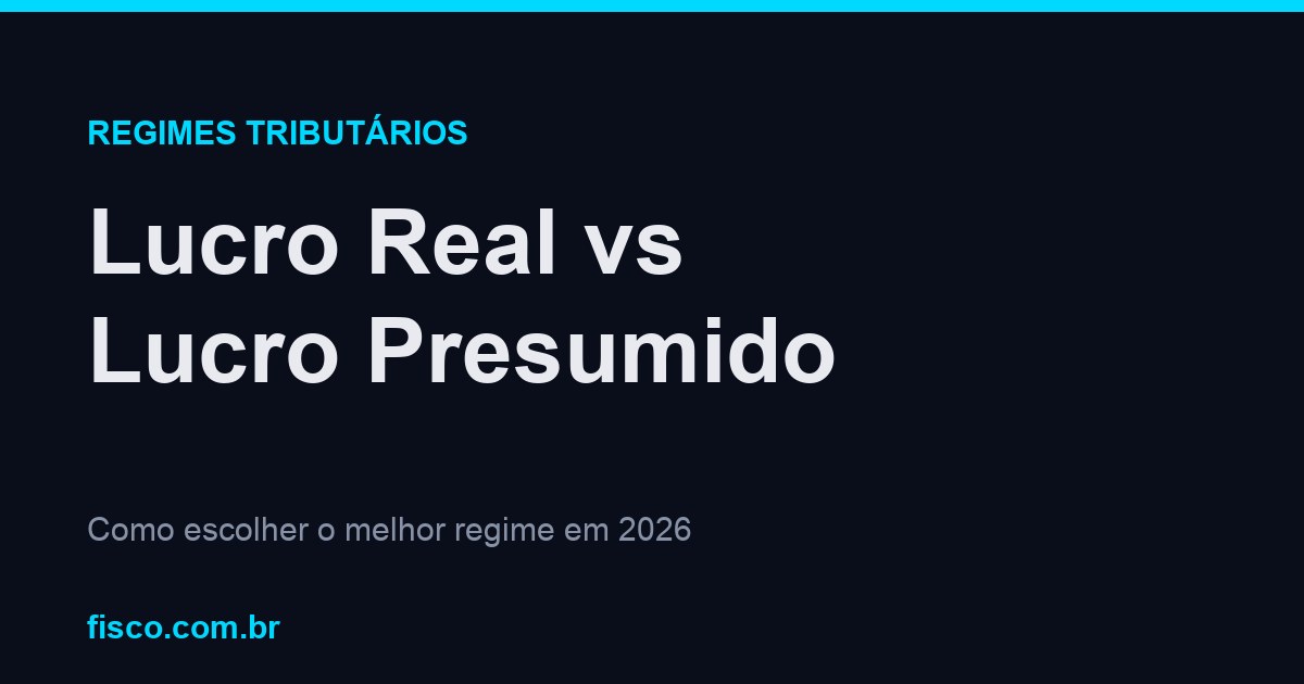Lucro Real vs Lucro Presumido: Diferenças e Como Escolher 2026