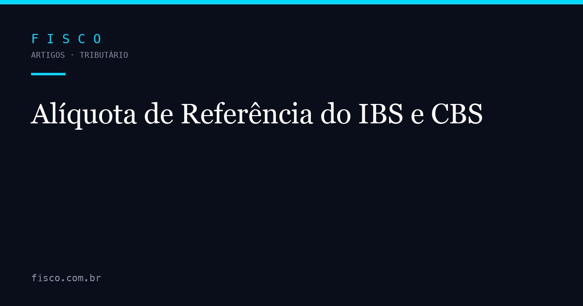 Alíquota de Referência do IBS e CBS: Como Definida