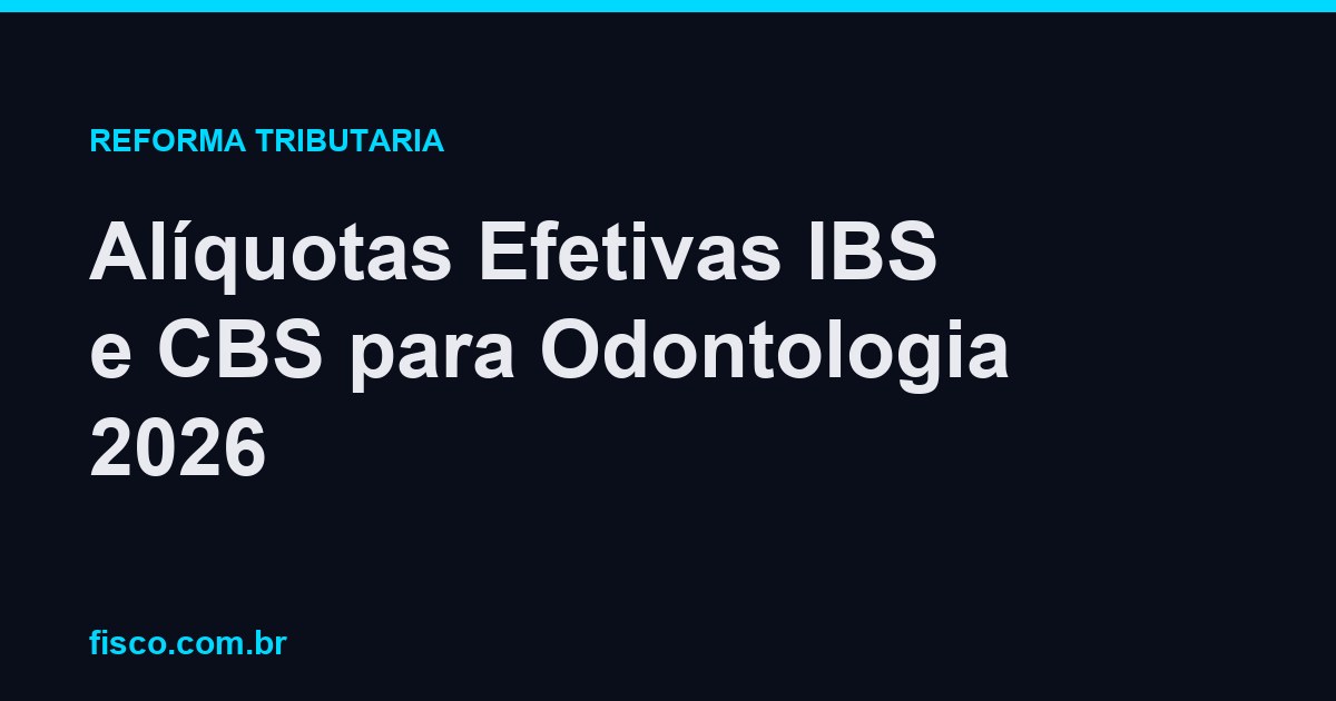 Alíquotas Efetivas IBS e CBS para Odontologia 2026