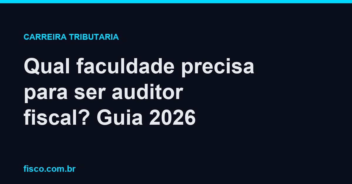 Qual faculdade precisa para ser auditor fiscal? Guia 2026