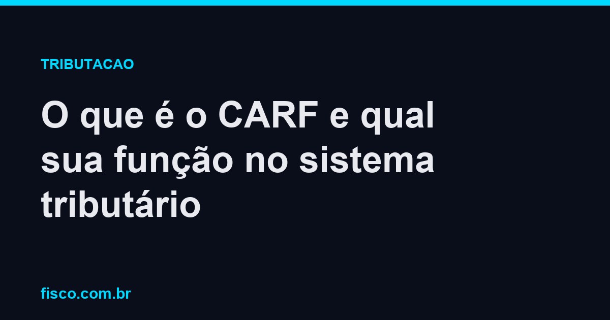 O que é o CARF e qual sua função no sistema tributário