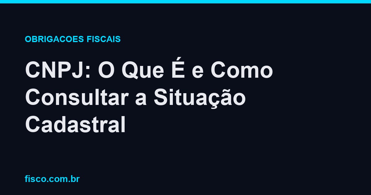 CNPJ: O Que É e Como Consultar a Situação Cadastral