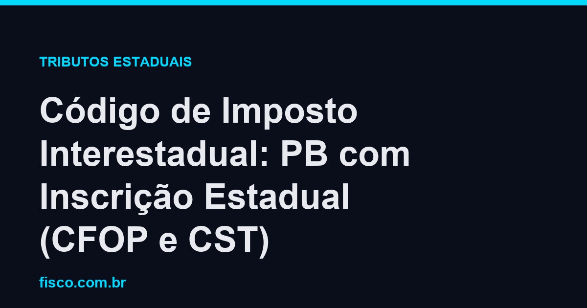 Código de Imposto Interestadual: PB com Inscrição Estadual (CFOP e CST)