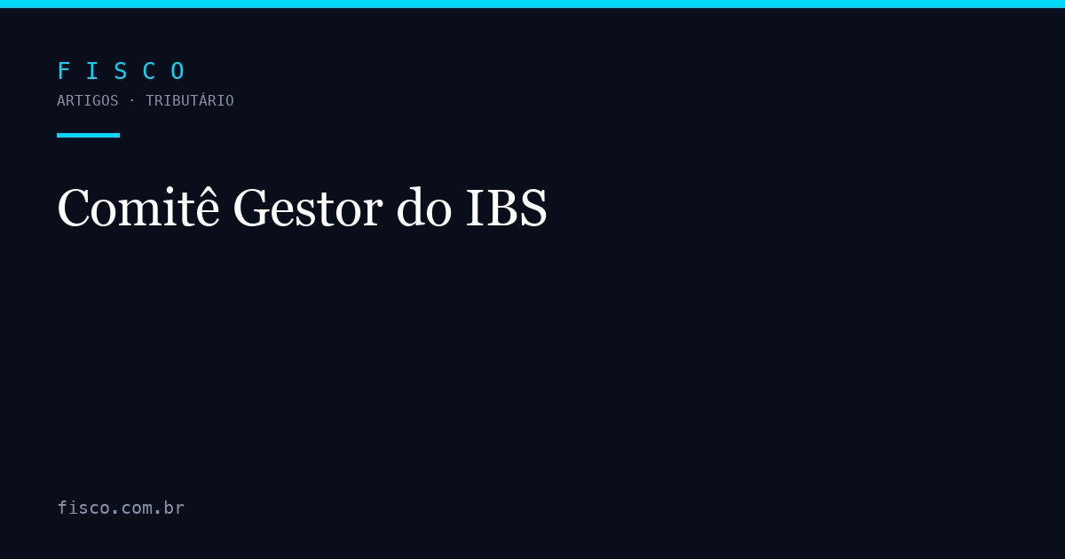 Comitê Gestor do IBS: O Que É e Para Que Serve