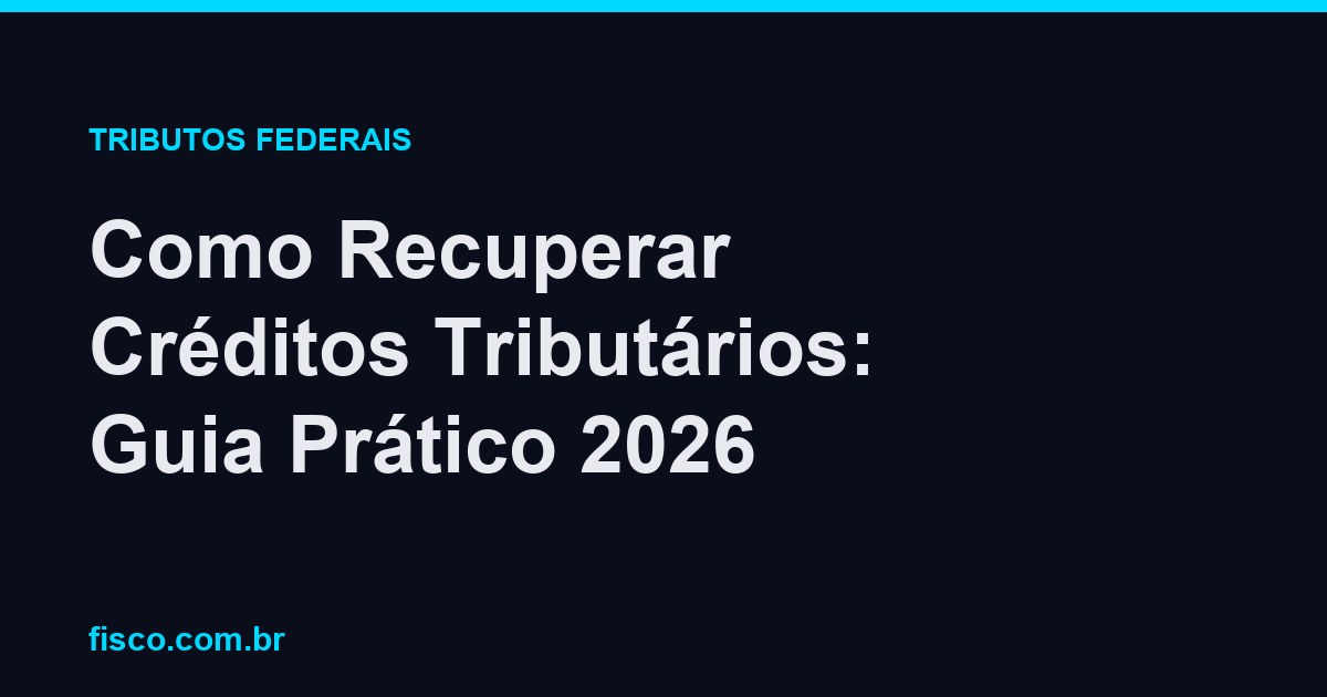 Como Recuperar Créditos Tributários: Guia Prático 2026