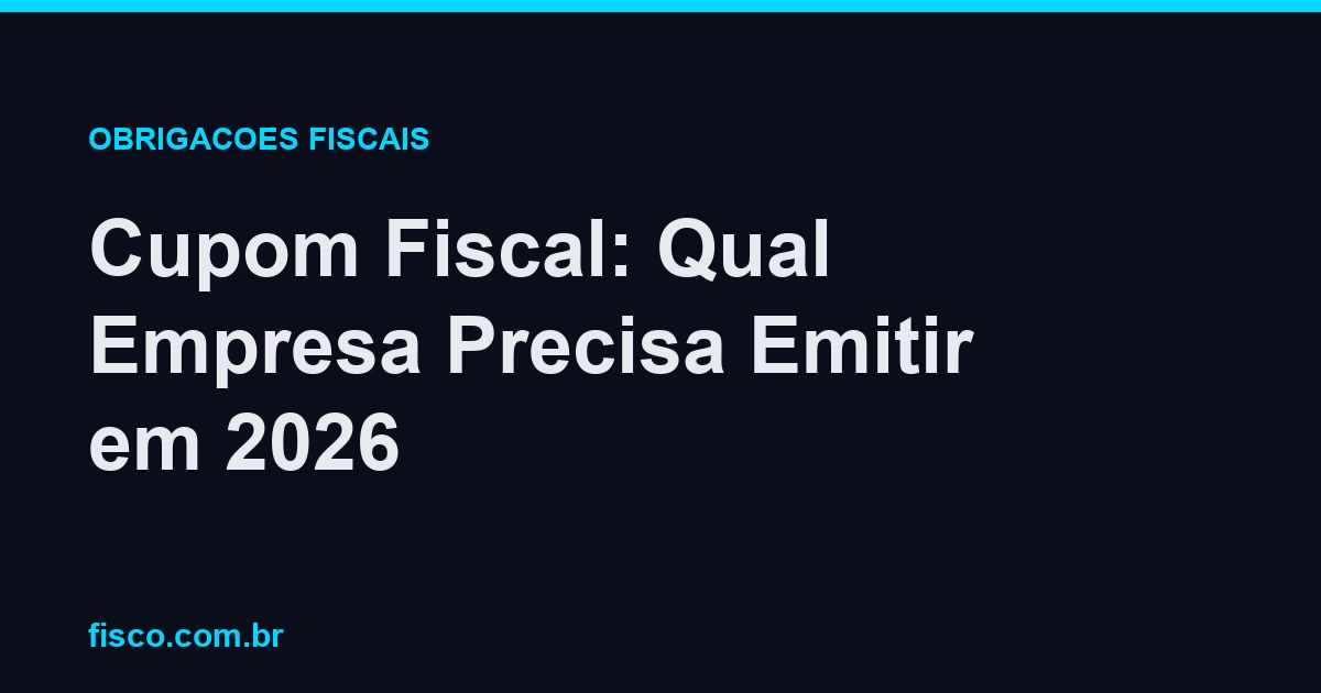 Cupom Fiscal: Qual Empresa Precisa Emitir em 2026