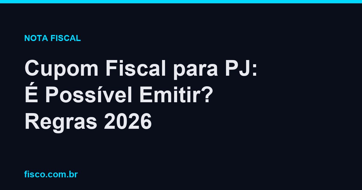 Cupom Fiscal para PJ: É Possível Emitir? Regras 2026