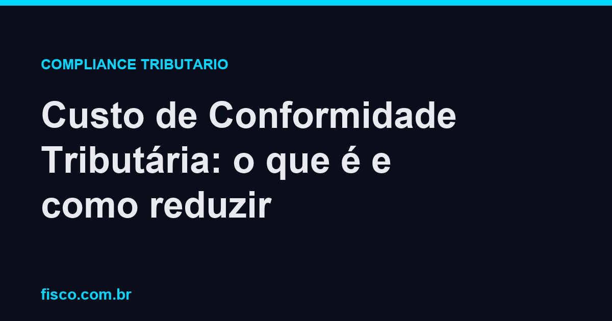 Custo de Conformidade Tributária: o que é e como reduzir