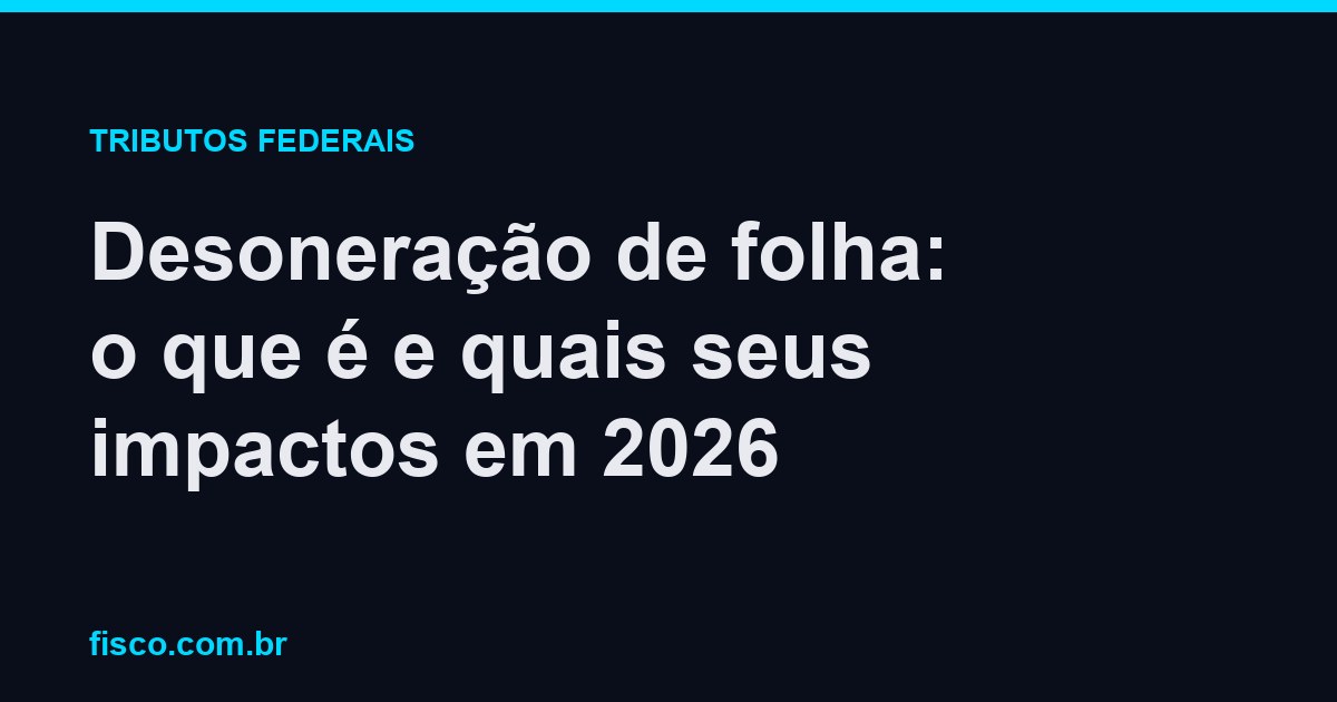 Desoneração de folha: o que é e quais seus impactos em 2026