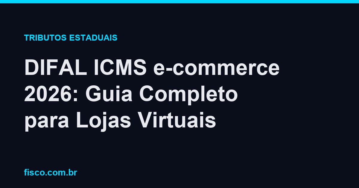 DIFAL ICMS e-commerce 2026: Guia Completo para Lojas Virtuais