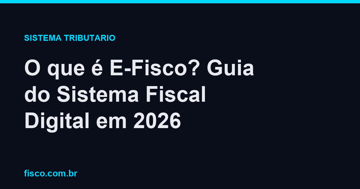 O que é E-Fisco? Guia do Sistema Fiscal Digital em 2026