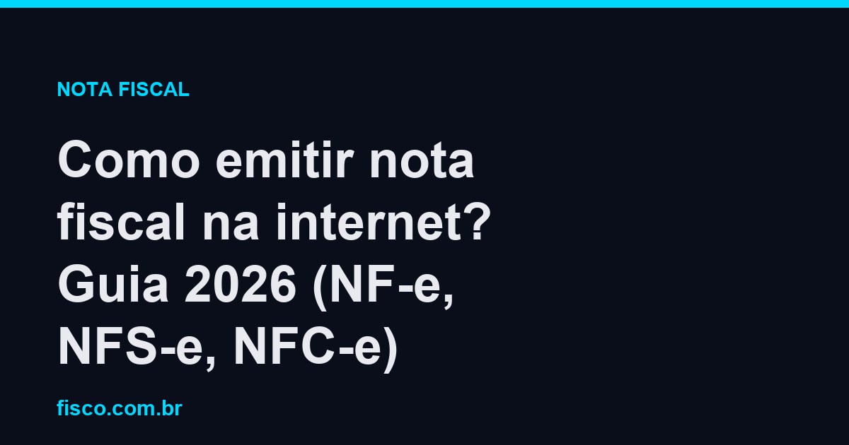 Como emitir nota fiscal na internet? Guia 2026 (NF-e, NFS-e, NFC-e)