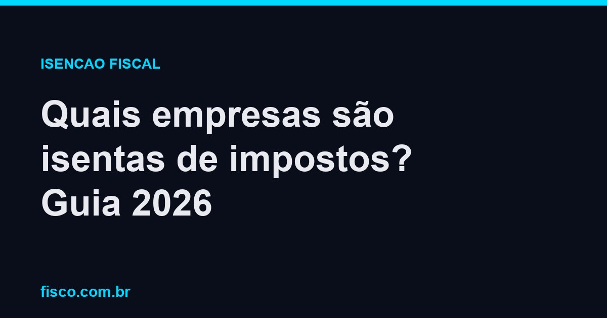 Quais empresas são isentas de impostos? Guia 2026