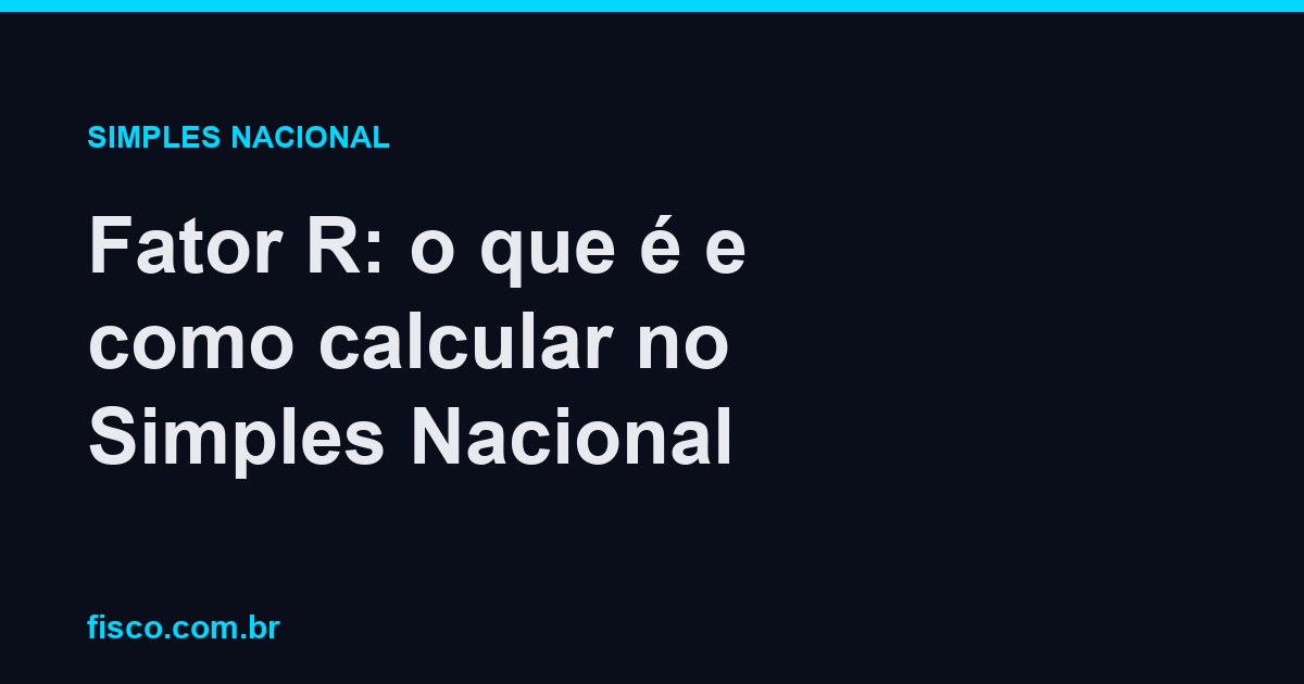 Fator R: o que é e como calcular no Simples Nacional