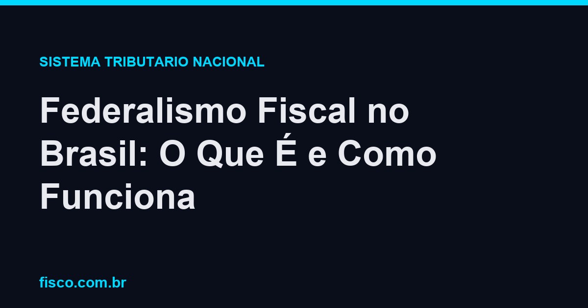 Federalismo Fiscal no Brasil: O Que É e Como Funciona