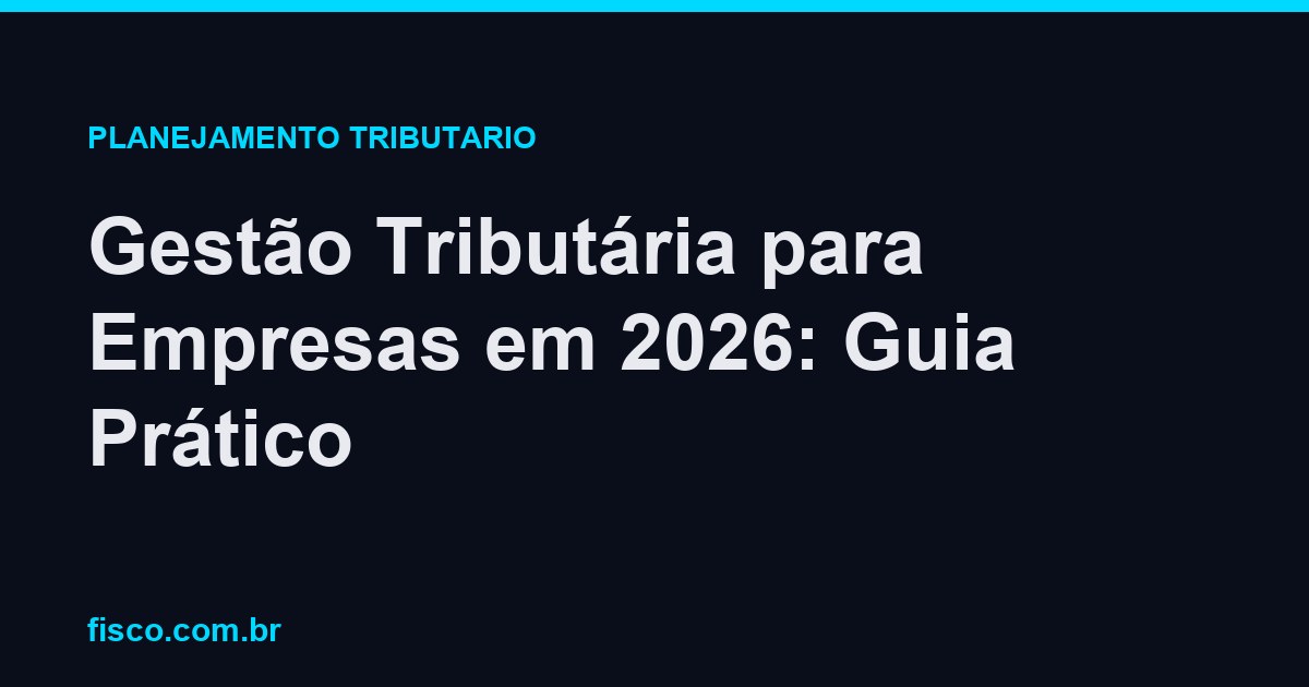 Gestão Tributária para Empresas em 2026: Guia Prático