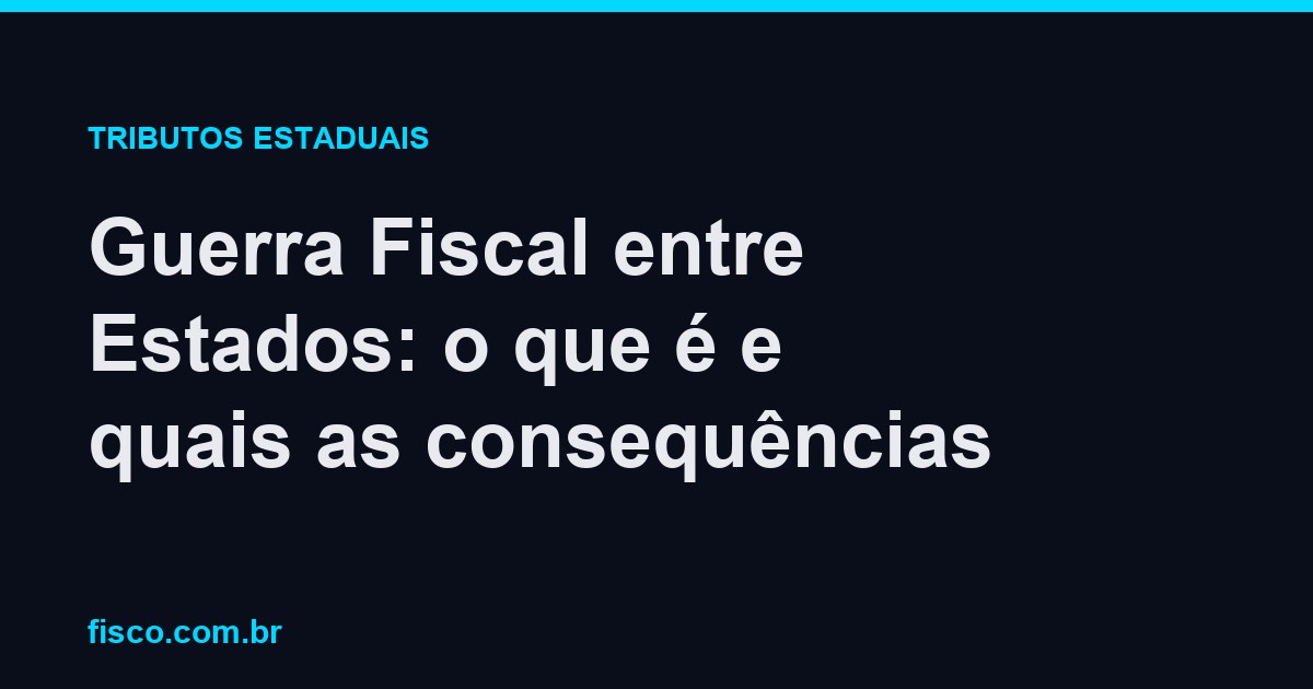 Guerra Fiscal entre Estados: o que é e quais as consequências