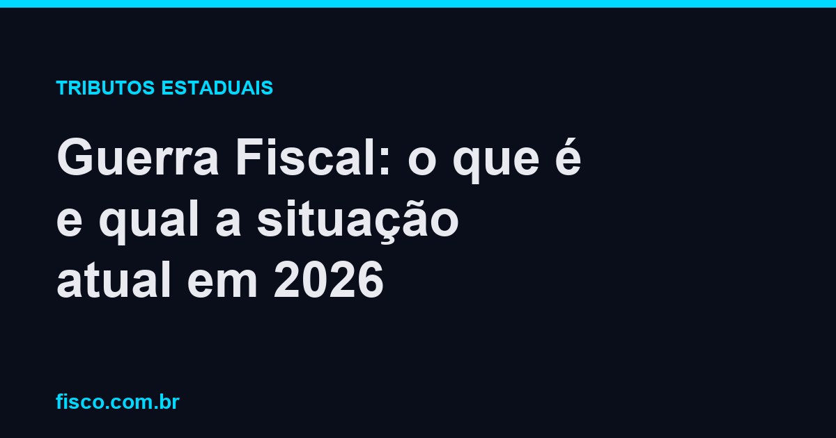 Guerra Fiscal: o que é e qual a situação atual em 2026