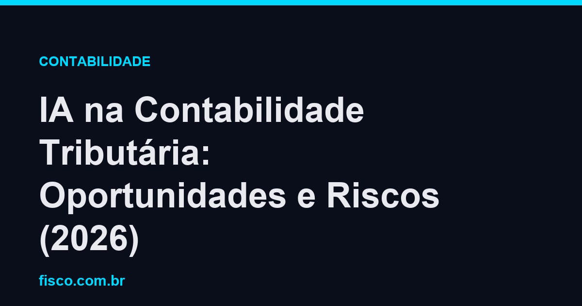 IA na Contabilidade Tributária: Oportunidades e Riscos (2026)