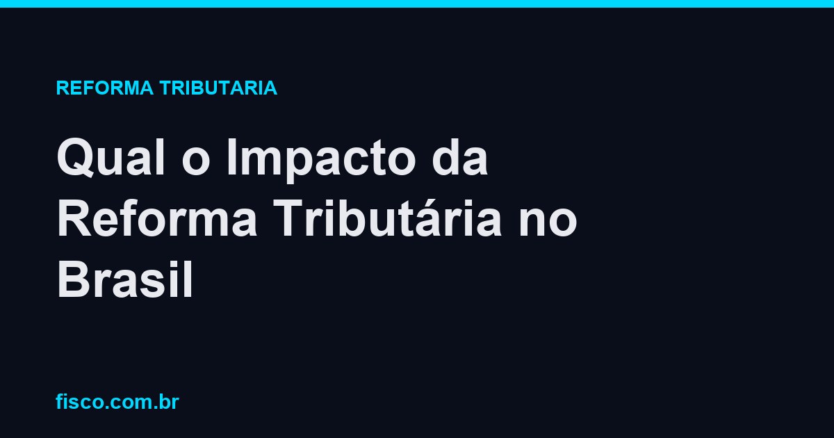 Qual o Impacto da Reforma Tributária no Brasil