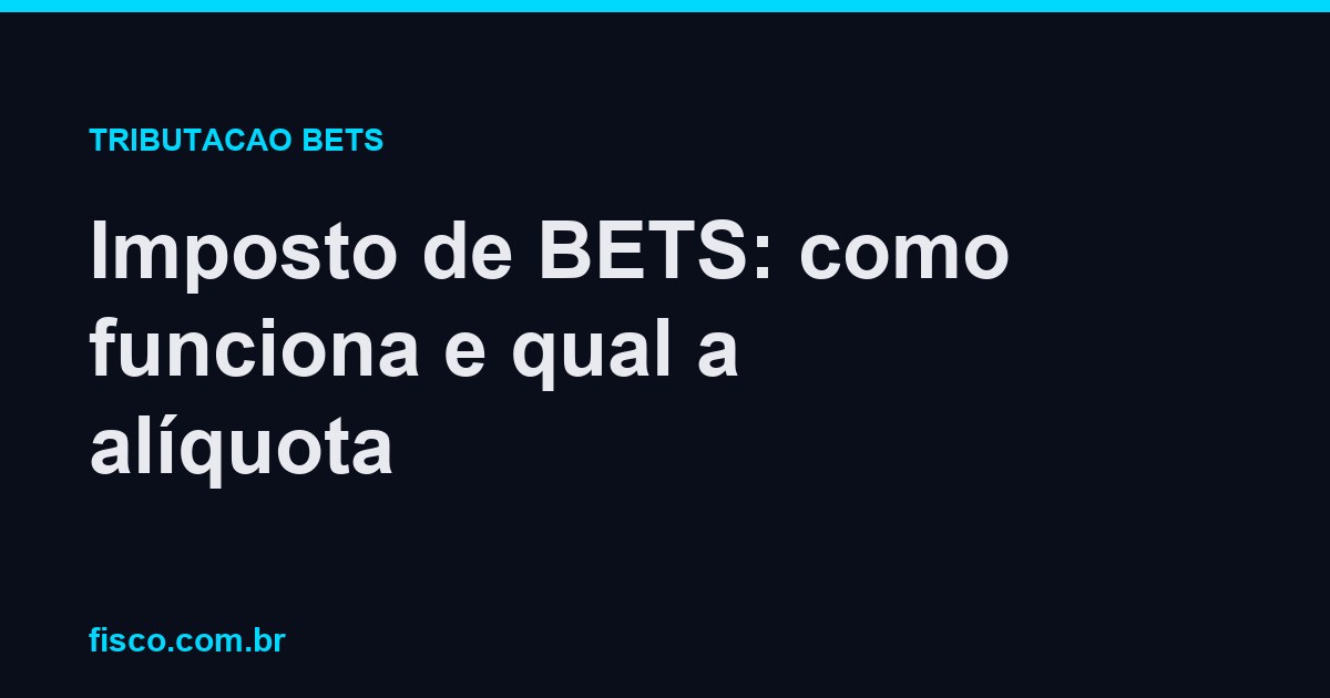 Imposto de BETS: como funciona e qual a alíquota