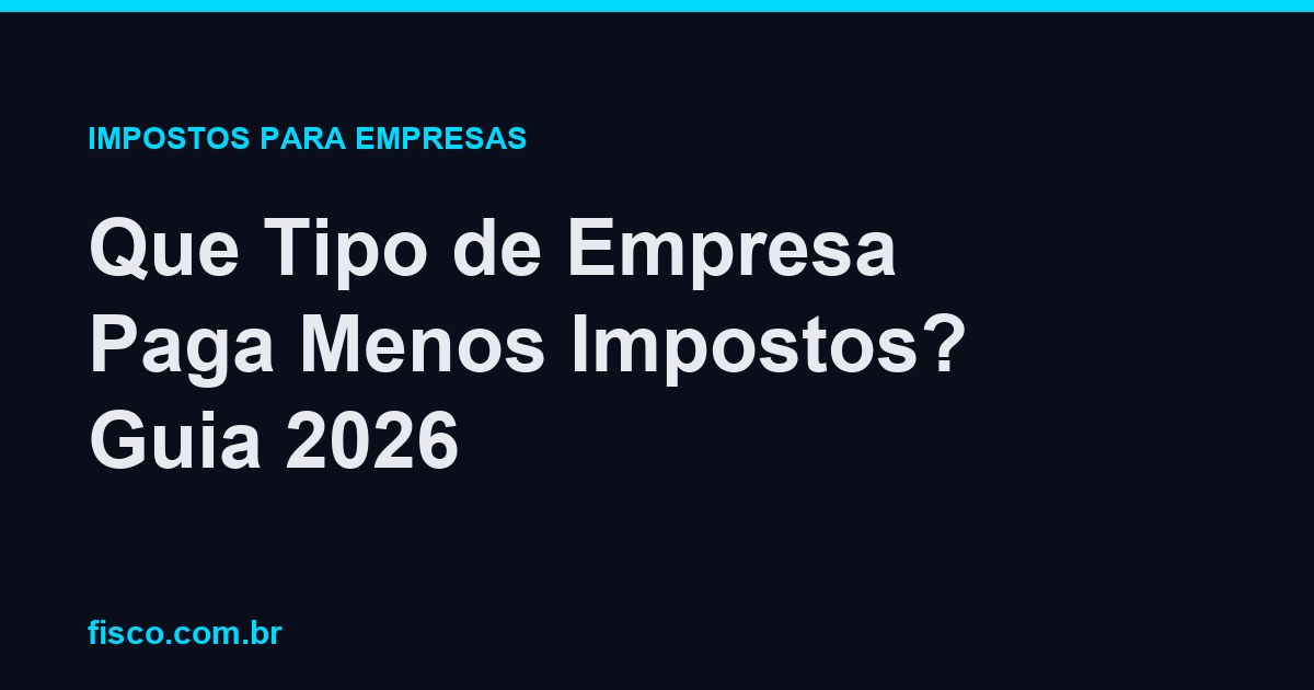 Que Tipo de Empresa Paga Menos Impostos? Guia 2026