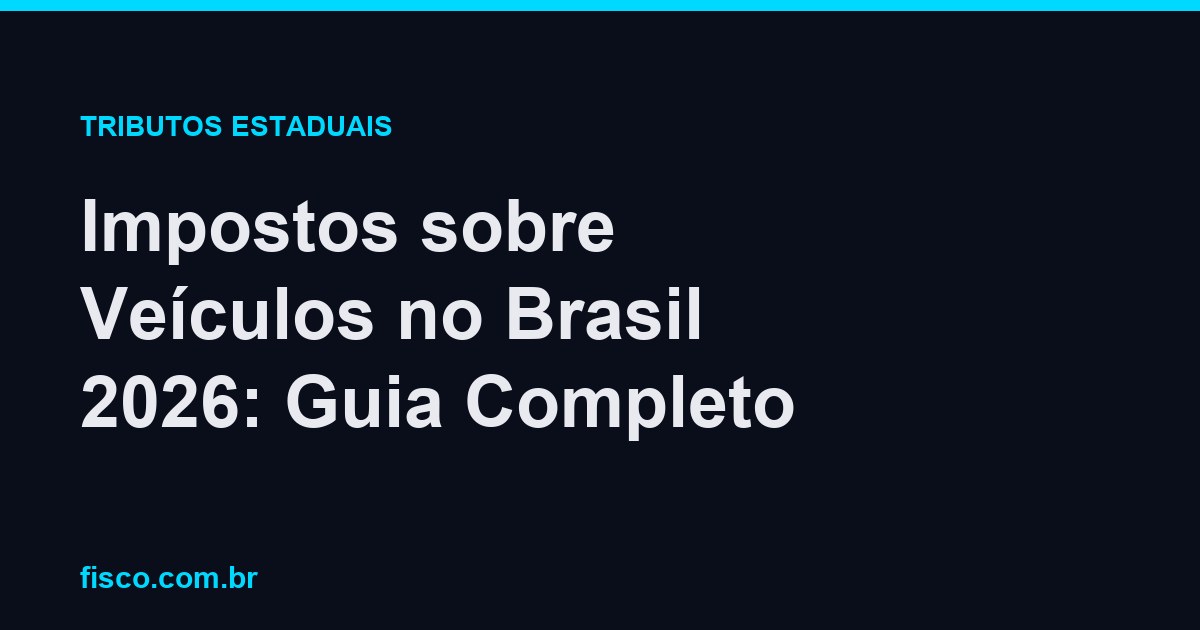 Impostos sobre Veículos no Brasil 2026: Guia Completo