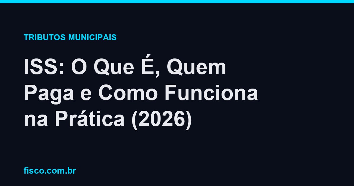 ISS: O Que É, Quem Paga e Como Funciona na Prática (2026)