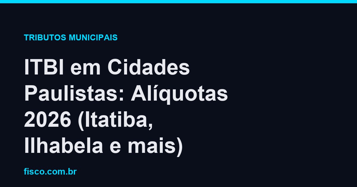 ITBI em Cidades Paulistas: Alíquotas 2026 (Itatiba, Ilhabela e mais)