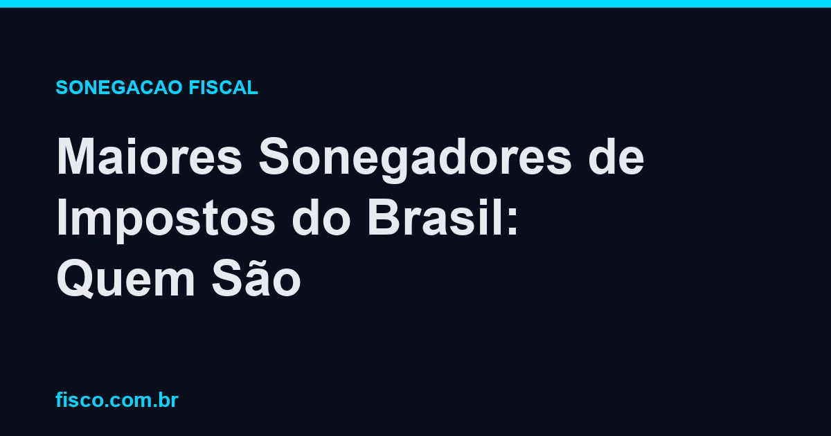 Maiores Sonegadores de Impostos do Brasil: Quem São