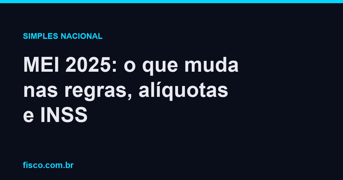 MEI 2025: o que muda nas regras, alíquotas e INSS
