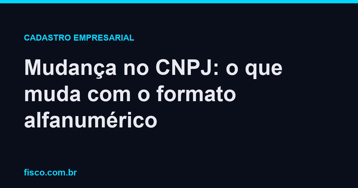 Mudança no CNPJ: o que muda com o formato alfanumérico