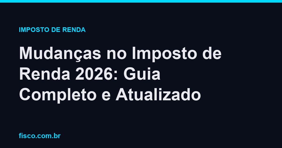 Mudanças no Imposto de Renda 2026: Guia Completo e Atualizado