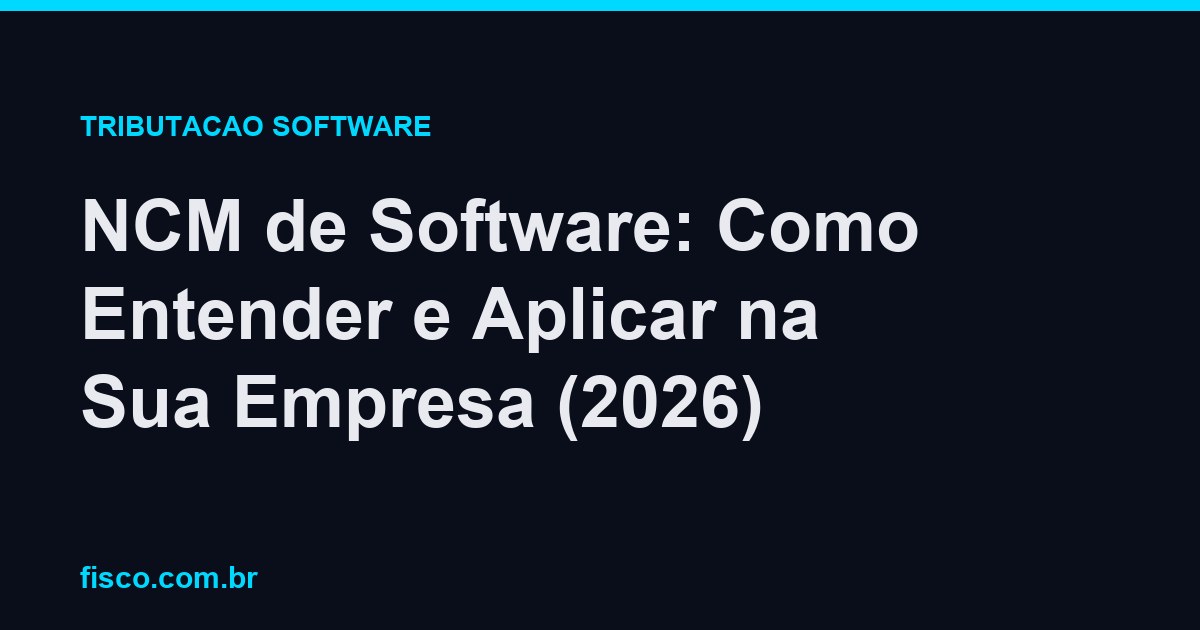 NCM de Software: Como Entender e Aplicar na Sua Empresa (2026)