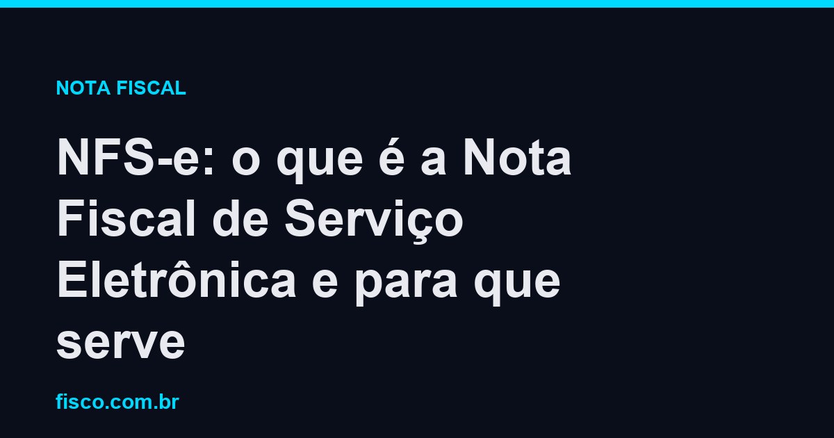 NFS-e: o que é a Nota Fiscal de Serviço Eletrônica e para que serve