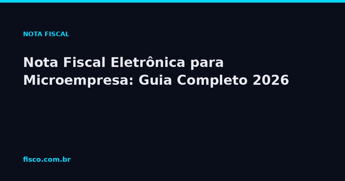 Nota Fiscal Eletrônica para Microempresa: Guia Completo 2026