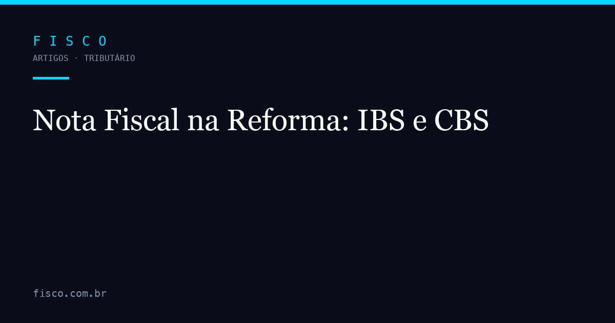 Nota Fiscal na Reforma: Destaque de IBS e CBS