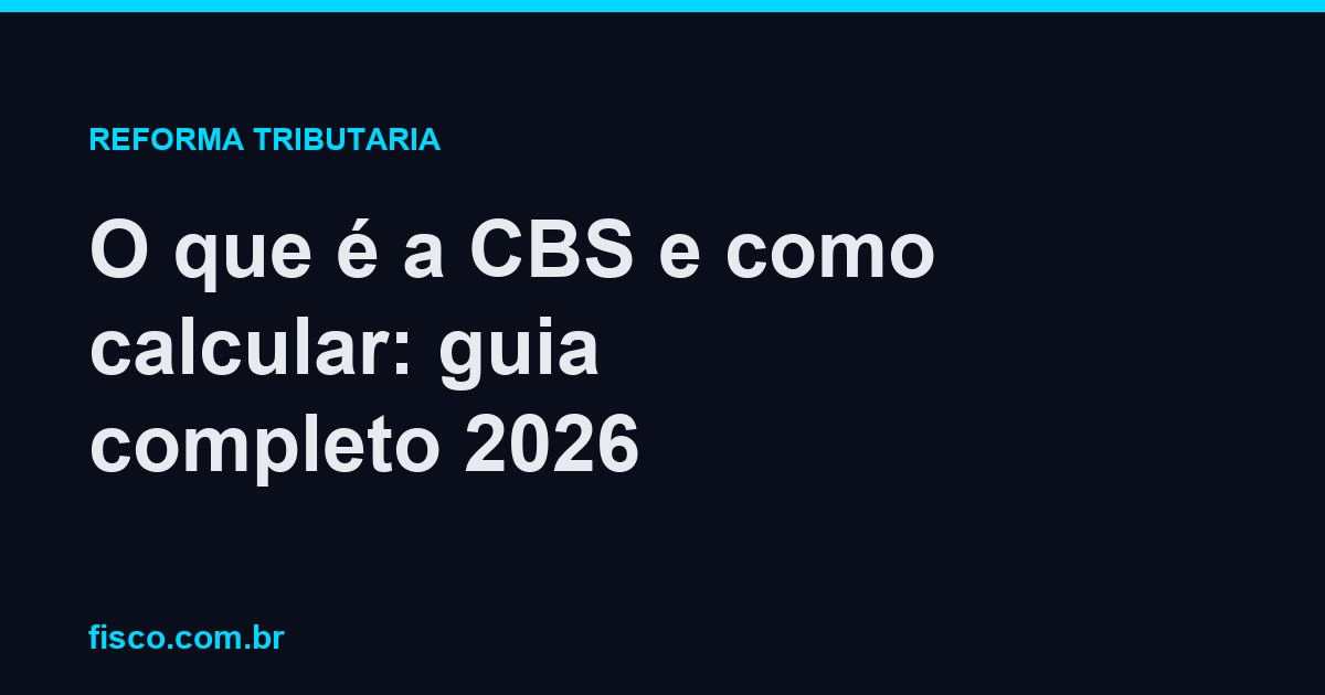 O que é a CBS e como calcular: guia completo 2026