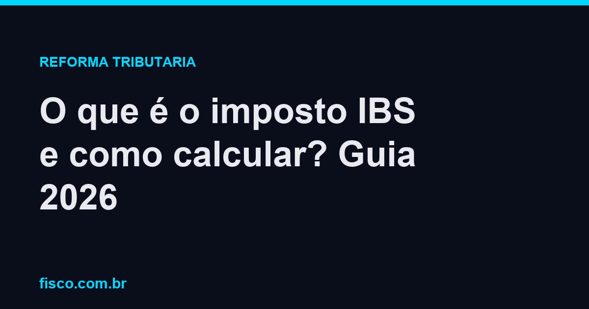 O que é o imposto IBS e como calcular? Guia 2026