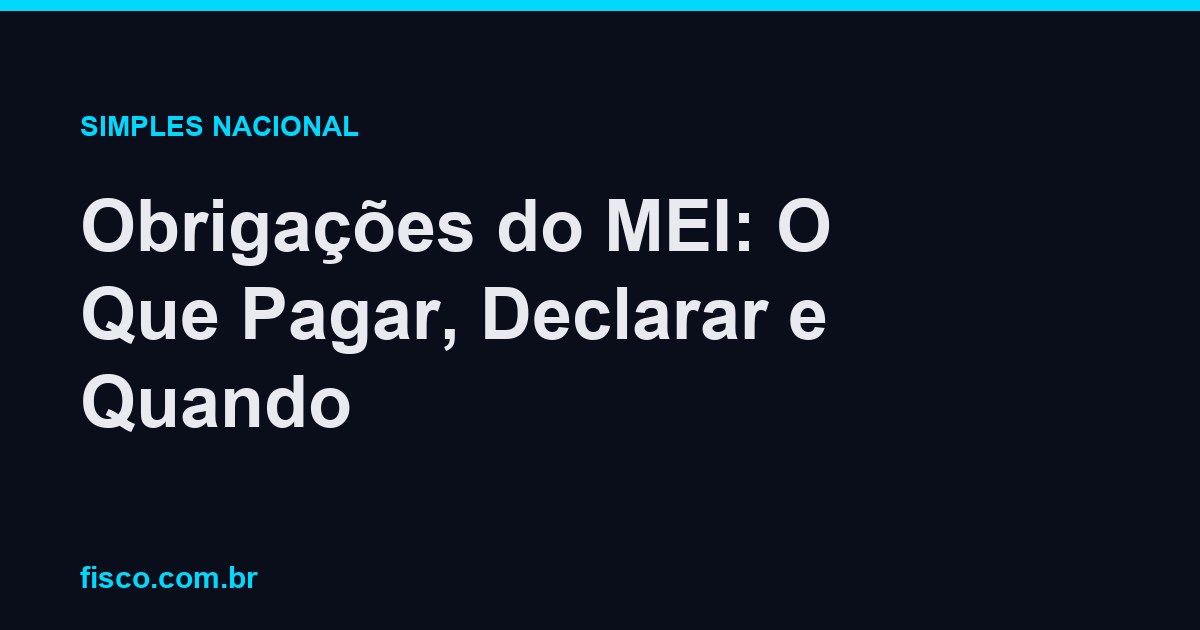 Obrigações do MEI: O Que Pagar, Declarar e Quando
