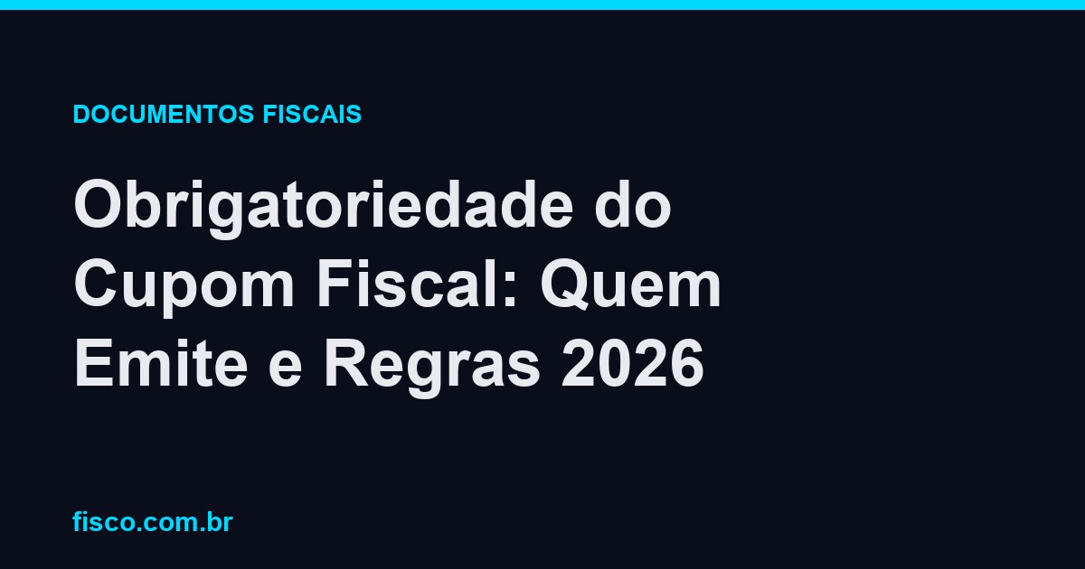 Obrigatoriedade do Cupom Fiscal: Quem Emite e Regras 2026