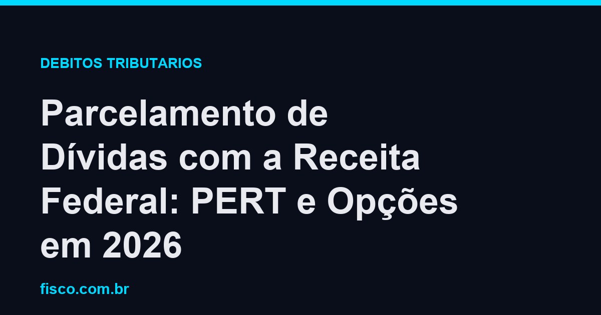 Parcelamento de Dívidas com a Receita Federal: PERT e Opções em 2026