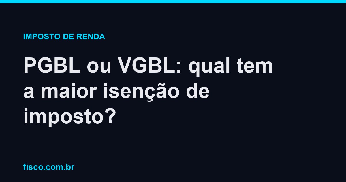PGBL ou VGBL: qual tem a maior isenção de imposto?