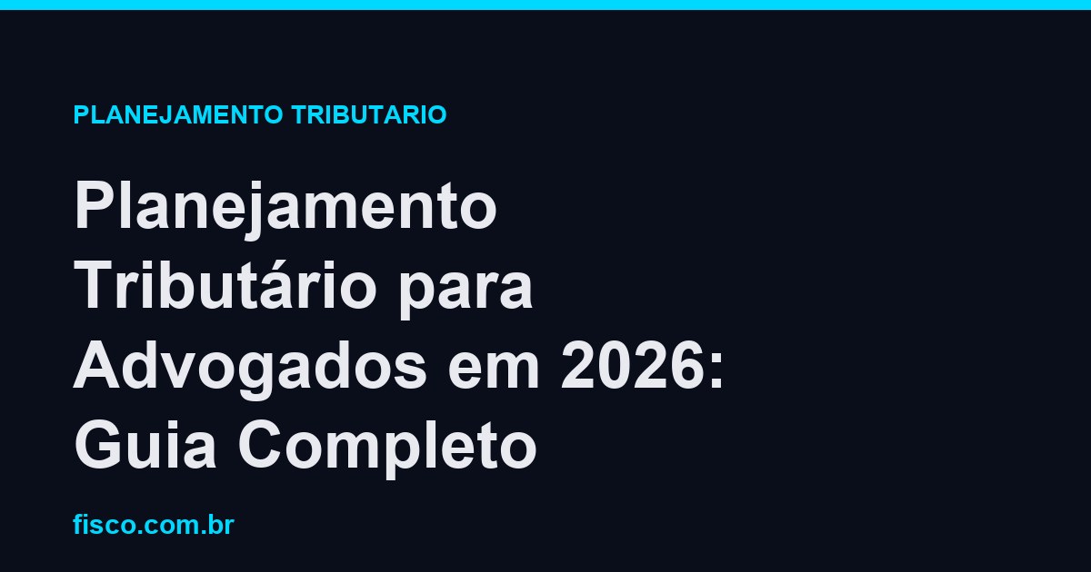 Planejamento Tributário para Advogados em 2026: Guia Completo