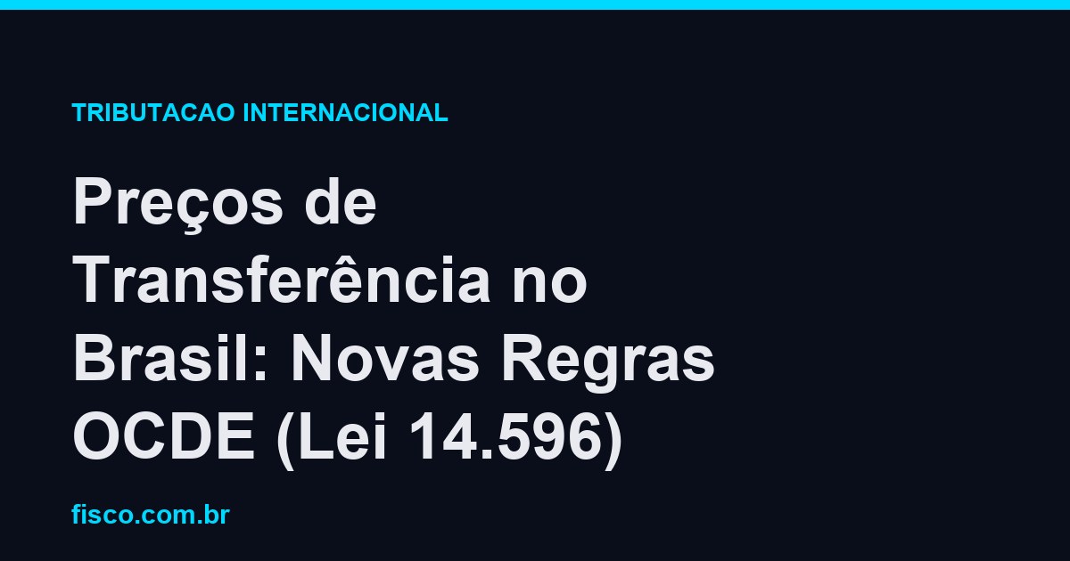 Preços de Transferência no Brasil: Novas Regras OCDE (Lei 14.596)