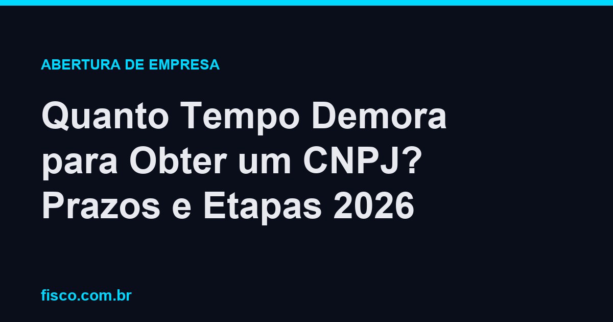 Quanto Tempo Demora para Obter um CNPJ? Prazos e Etapas 2026