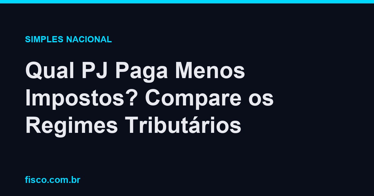Qual PJ Paga Menos Impostos? Compare os Regimes Tributários
