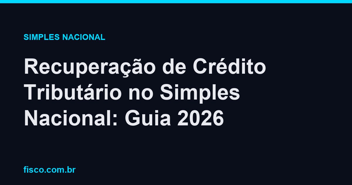 Recuperação de Crédito Tributário no Simples Nacional: Guia 2026