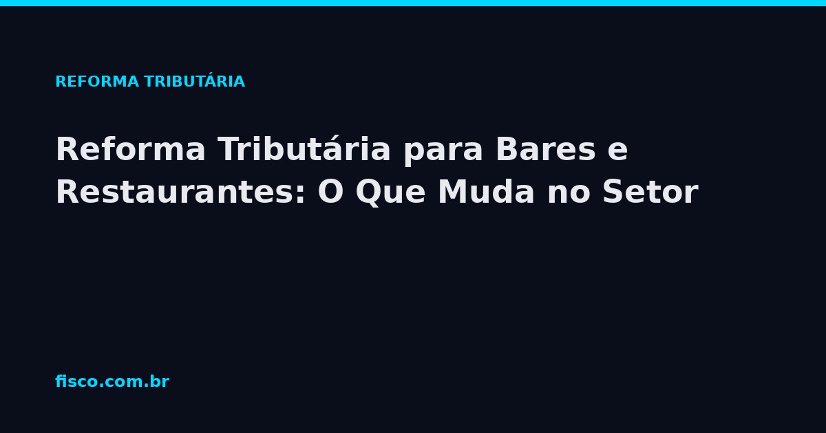 Reforma Tributária para Bares e Restaurantes: O Que Muda no Setor