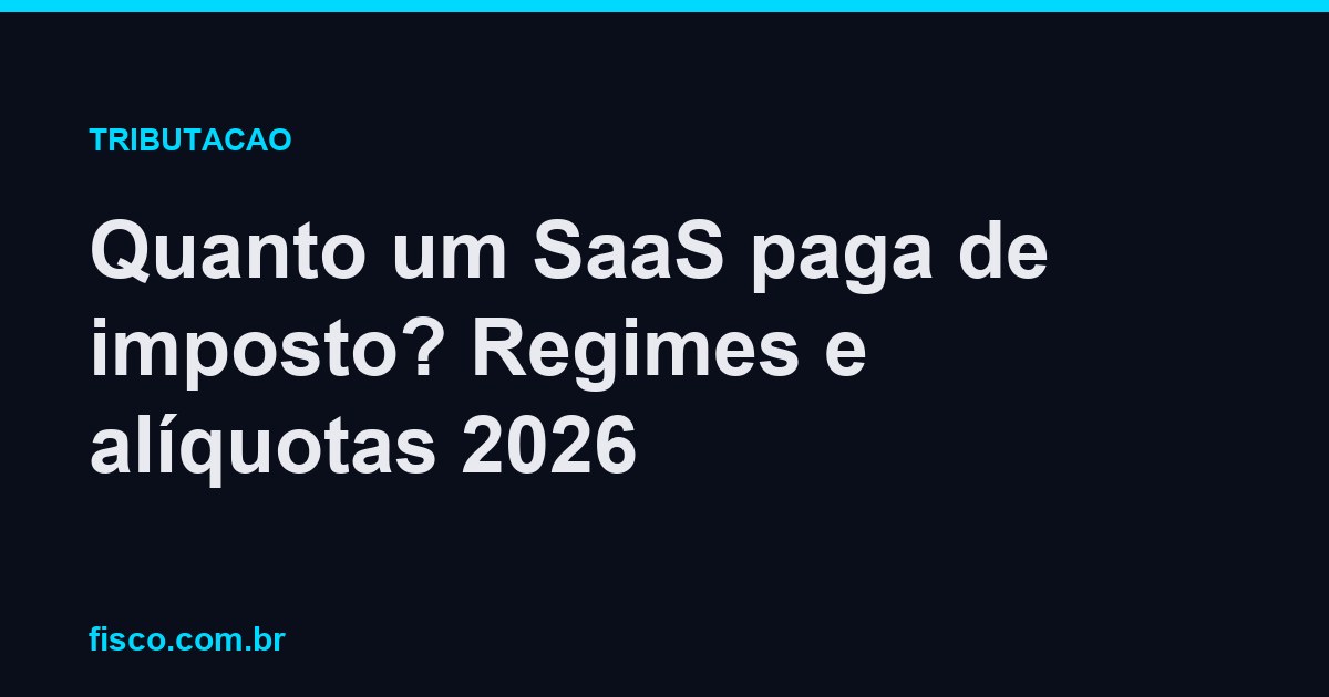 Quanto um SaaS paga de imposto? Regimes e alíquotas 2026